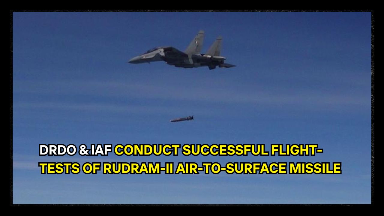 DRDO & IAF conduct successful flight-tests of RudraM-II Air-to-Surface Missile 