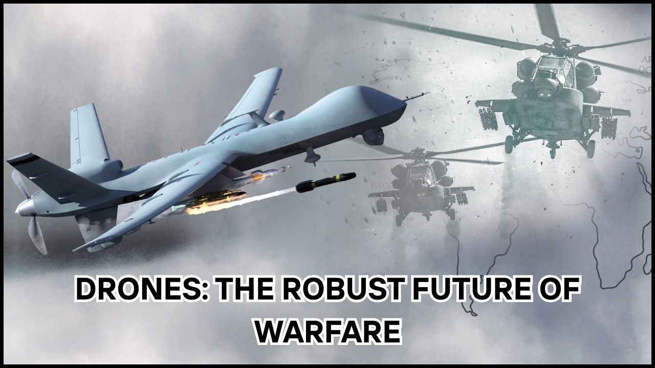 Drones: The Robust Future of Warfare